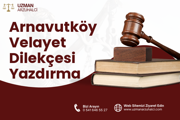 Arnavutköy Velayet Dilekçesi Yazdırma