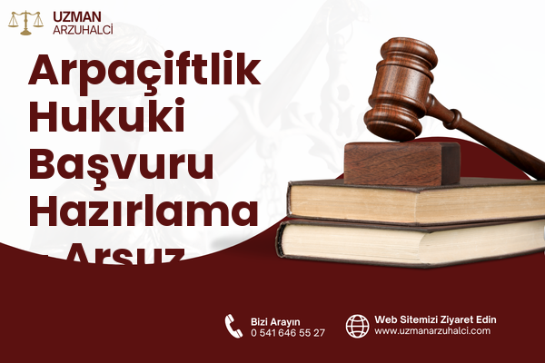 Arpaçiftlik Hukuki Başvuru Hazırlama - Arsuz