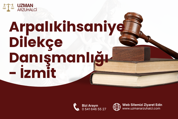 Arpalıkihsaniye Dilekçe Danışmanlığı - İzmit