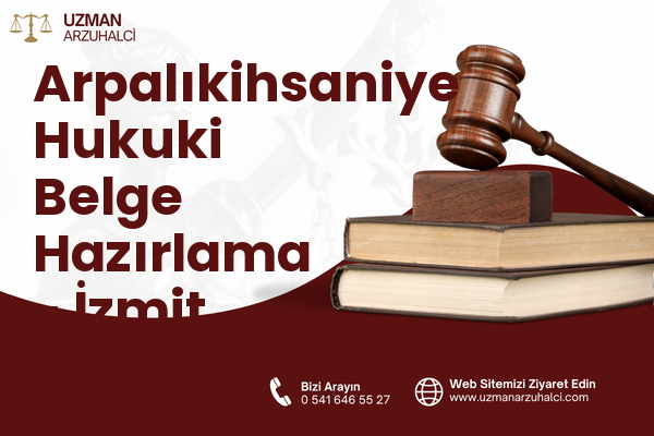 Arpalıkihsaniye Hukuki Belge Hazırlama - İzmit