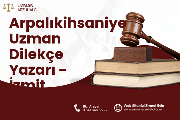 Arpalıkihsaniye Uzman Dilekçe Yazarı - İzmit