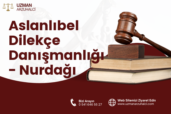 Aslanlıbel Dilekçe Danışmanlığı - Nurdağı