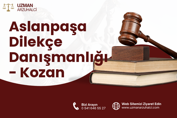 Aslanpaşa Dilekçe Danışmanlığı - Kozan