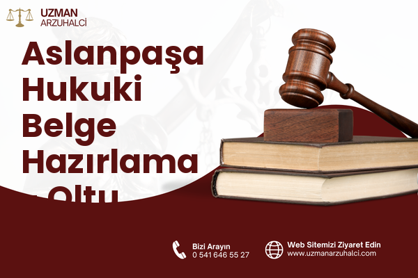 Aslanpaşa Hukuki Belge Hazırlama - Oltu