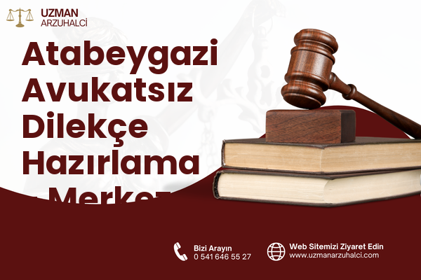 Atabeygazi Avukatsız Dilekçe Hazırlama - Merkez