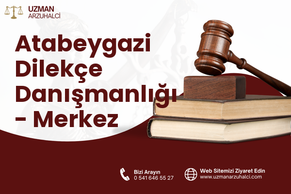 Atabeygazi Dilekçe Danışmanlığı - Merkez