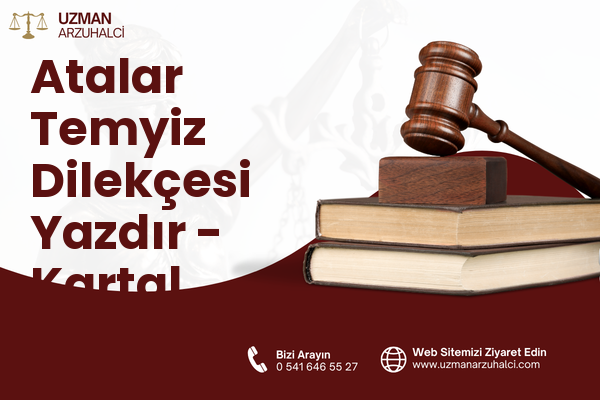 Atalar Temyiz Dilekçesi Yazdır - Kartal