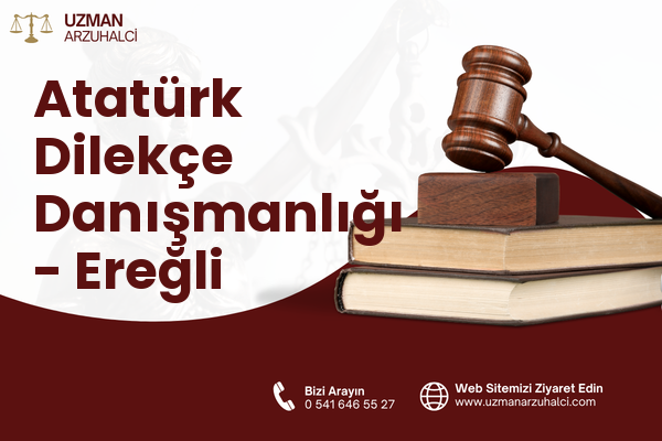 Atatürk Dilekçe Danışmanlığı - Ereğli