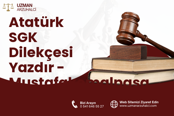 Atatürk SGK Dilekçesi Yazdır - Mustafakemalpaşa
