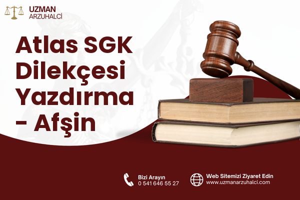 Atlas SGK Dilekçesi Yazdırma - Afşin