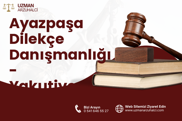 Ayazpaşa Dilekçe Danışmanlığı - Yakutiye