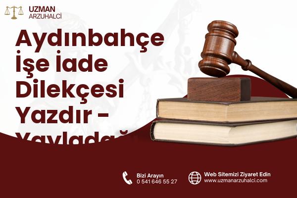 Aydınbahçe İşe İade Dilekçesi Yazdır - Yayladağı