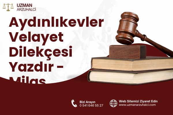 Aydınlıkevler Velayet Dilekçesi Yazdır - Milas