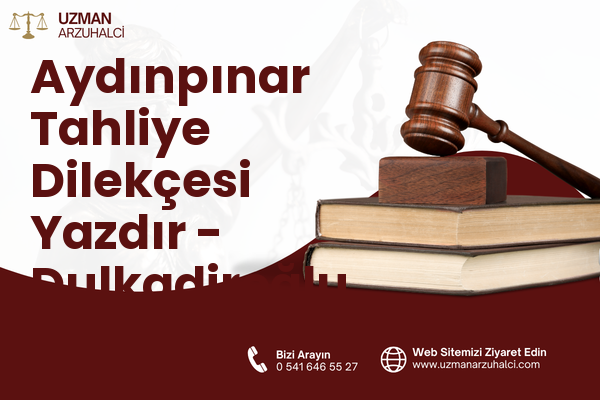 Aydınpınar Tahliye Dilekçesi Yazdır - Dulkadiroğlu