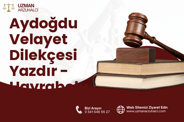 Aydoğdu Velayet Dilekçesi Yazdır - Hayrabolu