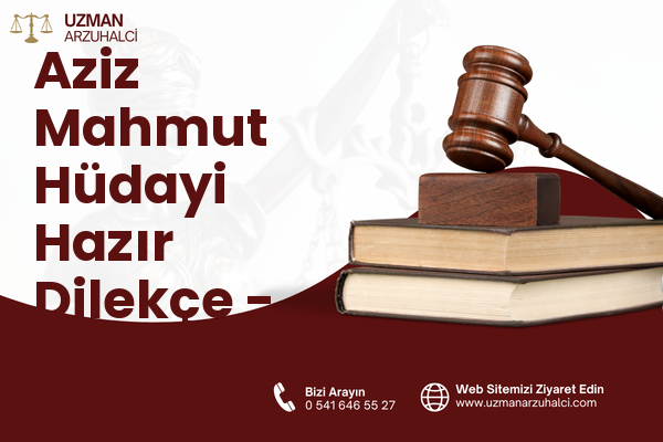 Aziz Mahmut Hüdayi Hazır Dilekçe - Üsküdar