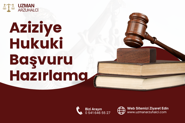 Aziziye Hukuki Başvuru Hazırlama