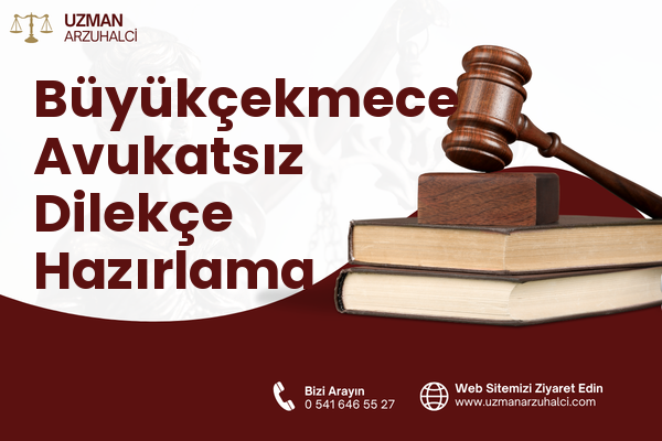 Büyükçekmece Avukatsız Dilekçe Hazırlama
