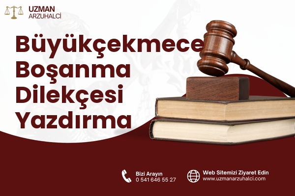 Büyükçekmece Boşanma Dilekçesi Yazdırma