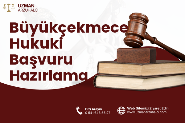 Büyükçekmece Hukuki Başvuru Hazırlama