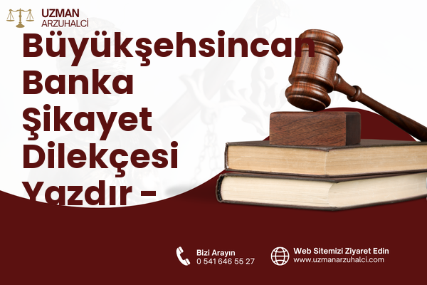 Büyükşehsincan Banka Şikayet Dilekçesi Yazdır - Akyurt