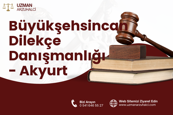 Büyükşehsincan Dilekçe Danışmanlığı - Akyurt