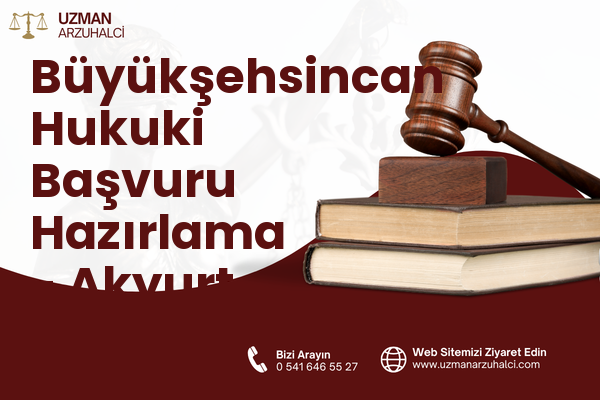 Büyükşehsincan Hukuki Başvuru Hazırlama - Akyurt