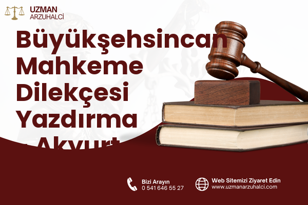 Büyükşehsincan Mahkeme Dilekçesi Yazdırma - Akyurt