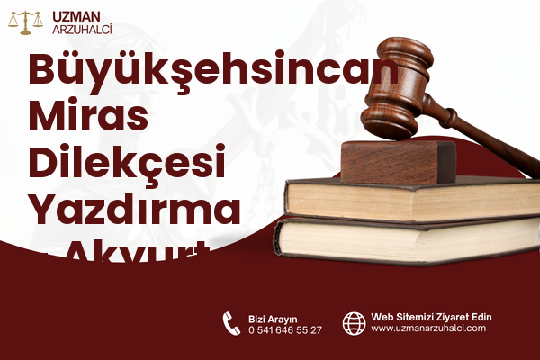 Büyükşehsincan Miras Dilekçesi Yazdırma - Akyurt