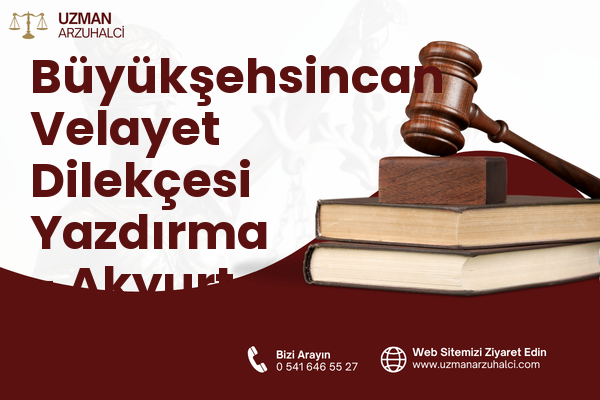 Büyükşehsincan Velayet Dilekçesi Yazdırma - Akyurt