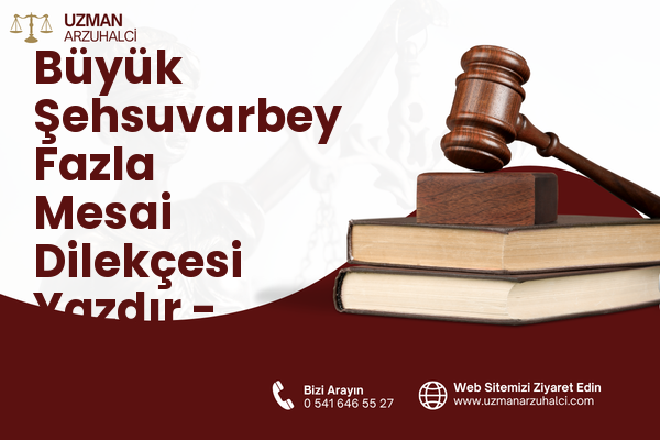 Büyük Şehsuvarbey Fazla Mesai Dilekçesi Yazdır - Uzunköprü