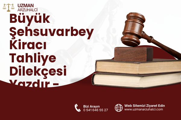 Büyük Şehsuvarbey Kiracı Tahliye Dilekçesi Yazdır - Uzunköprü