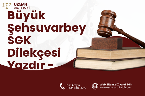 Büyük Şehsuvarbey SGK Dilekçesi Yazdır - Uzunköprü
