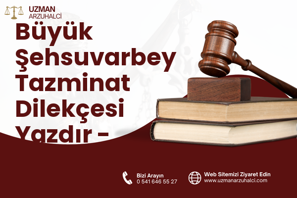 Büyük Şehsuvarbey Tazminat Dilekçesi Yazdır - Uzunköprü