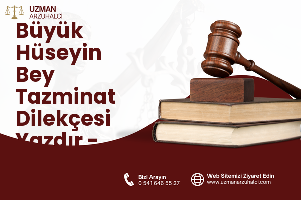 Büyük Hüseyin Bey Tazminat Dilekçesi Yazdır - Battalgazi