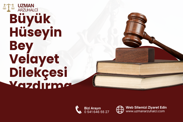 Büyük Hüseyin Bey Velayet Dilekçesi Yazdırma - Battalgazi