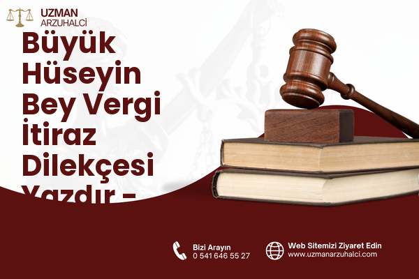 Büyük Hüseyin Bey Vergi İtiraz Dilekçesi Yazdır - Battalgazi