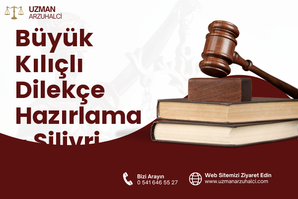 Büyük Kılıçlı Dilekçe Hazırlama - Silivri