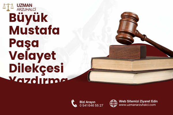 Büyük Mustafa Paşa Velayet Dilekçesi Yazdırma - Battalgazi