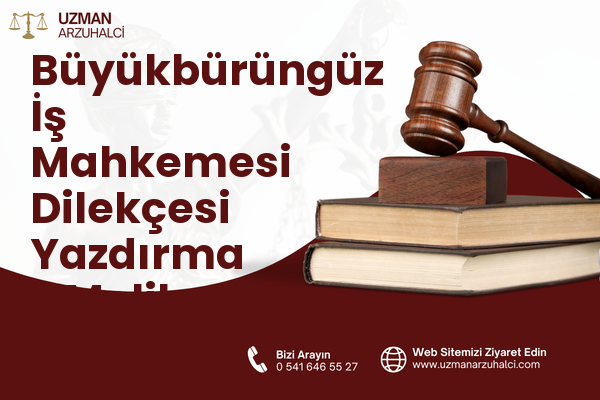 Büyükbürüngüz İş Mahkemesi Dilekçesi Yazdırma - Melikgazi