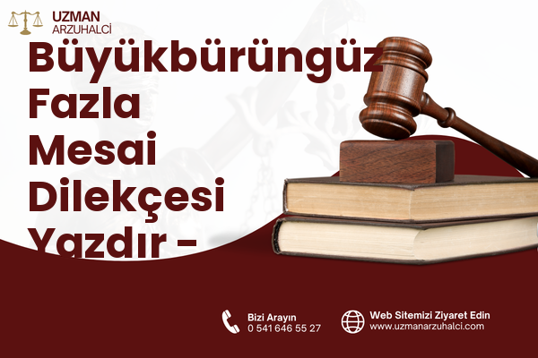 Büyükbürüngüz Fazla Mesai Dilekçesi Yazdır - Melikgazi