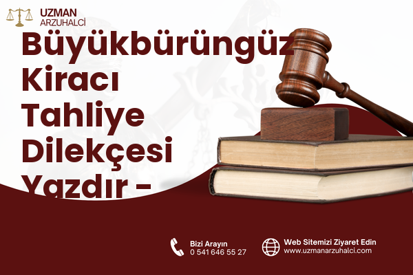 Büyükbürüngüz Kiracı Tahliye Dilekçesi Yazdır - Melikgazi