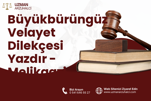 Büyükbürüngüz Velayet Dilekçesi Yazdır - Melikgazi
