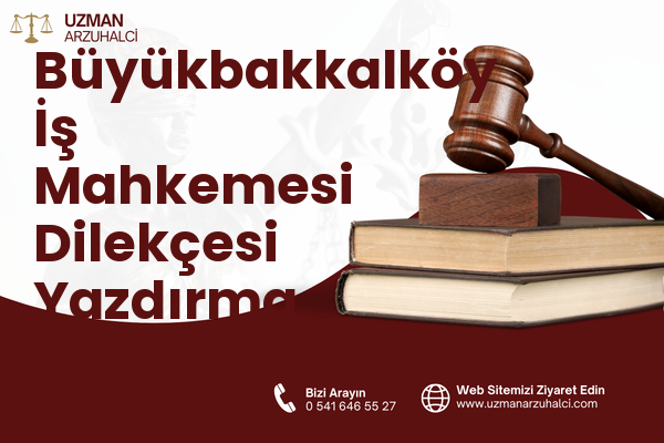 Büyükbakkalköy İş Mahkemesi Dilekçesi Yazdırma - Maltepe