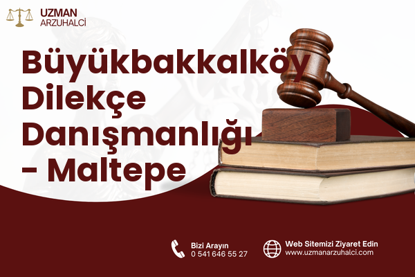 Büyükbakkalköy Dilekçe Danışmanlığı - Maltepe
