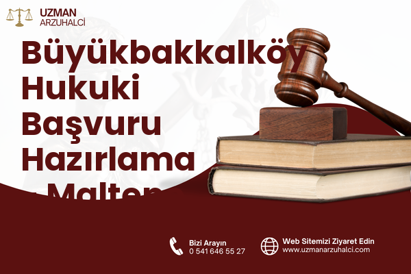 Büyükbakkalköy Hukuki Başvuru Hazırlama - Maltepe