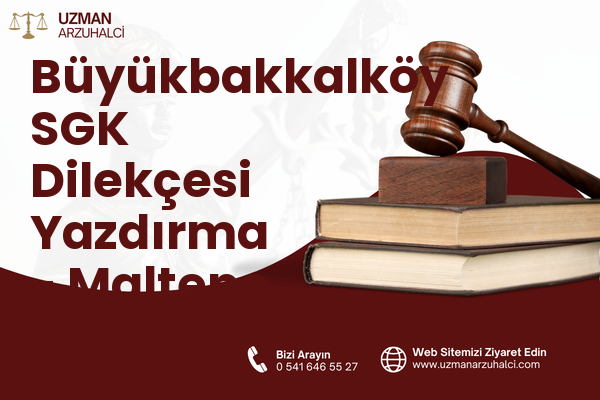 Büyükbakkalköy SGK Dilekçesi Yazdırma - Maltepe
