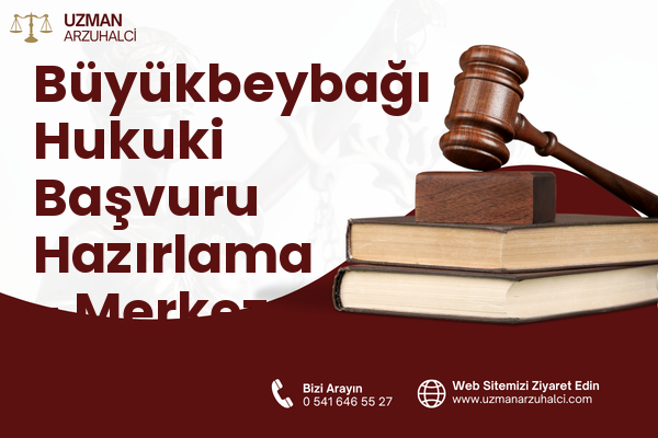 Büyükbeybağı Hukuki Başvuru Hazırlama - Merkez
