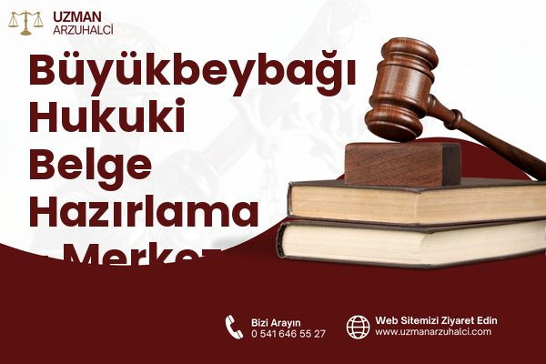Büyükbeybağı Hukuki Belge Hazırlama - Merkez
