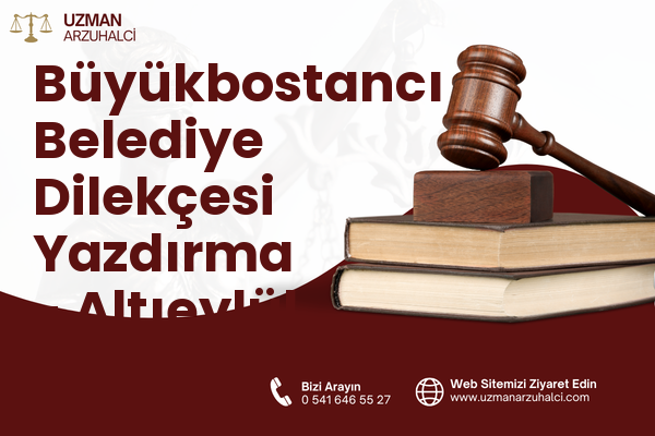 Büyükbostancı Belediye Dilekçesi Yazdırma - Altıeylül